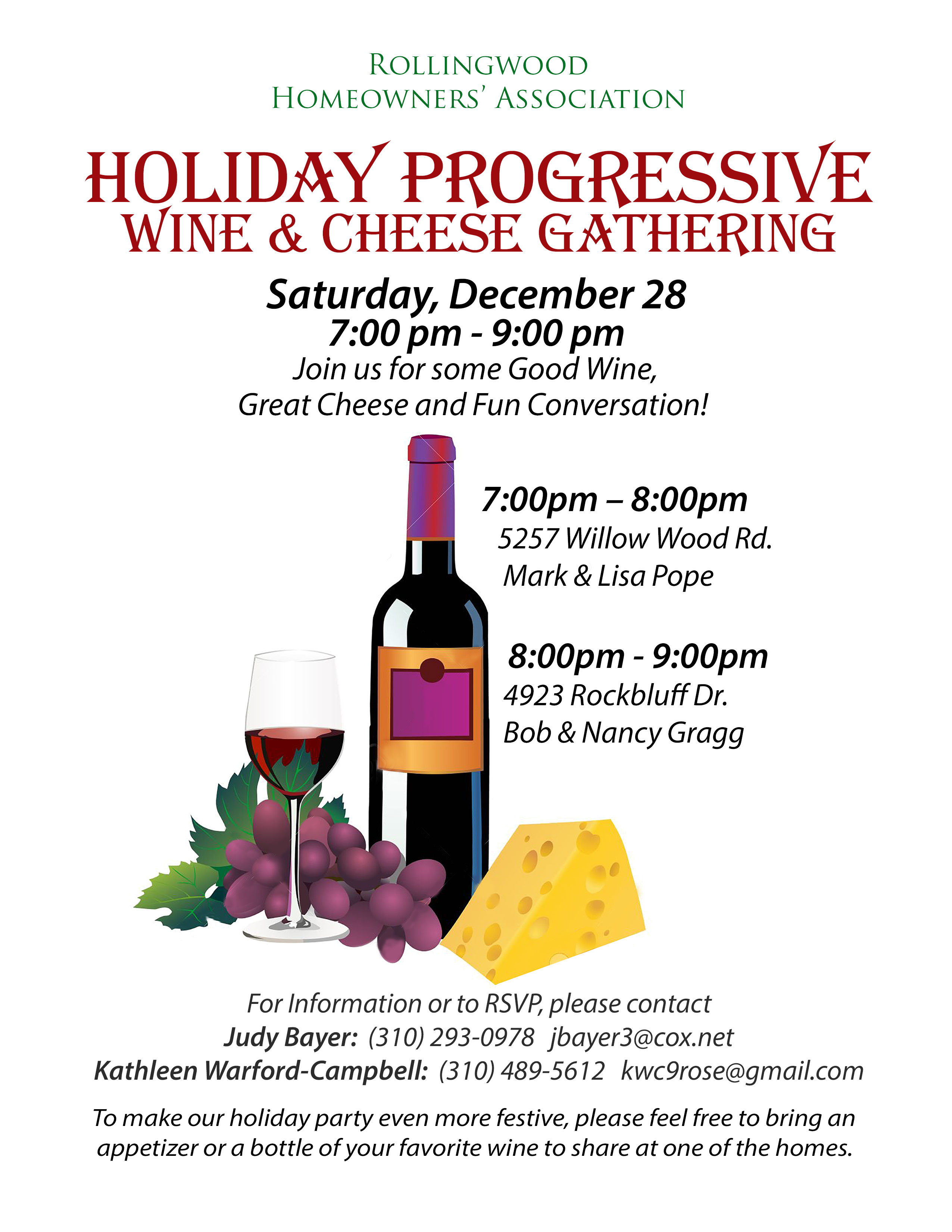 Holiday Progressive
Wine & Cheese Gathering
Saturday, December 28, 2024
7-8PM Mark & Lisa Pope
5267 Willow Wood Rd.
8-9PM Bob & Nancy Gragg
4523 Rockbluff Dr.
